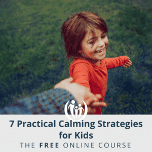7 Practical Calming Strategies for Kids: The FREE Online Course