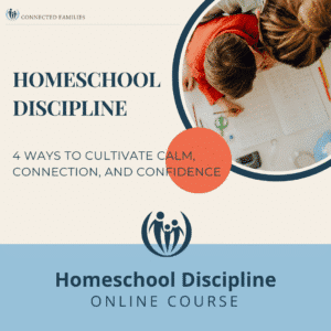 Homeschool Discipline: 4 Ways to Cultivate Calm, Connection, and Confidence